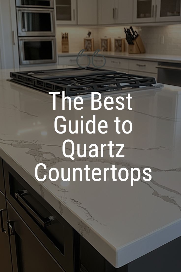 The Ultimate Guide to Quartz Countertops: Why It’s the Smartest Investment for Your Home